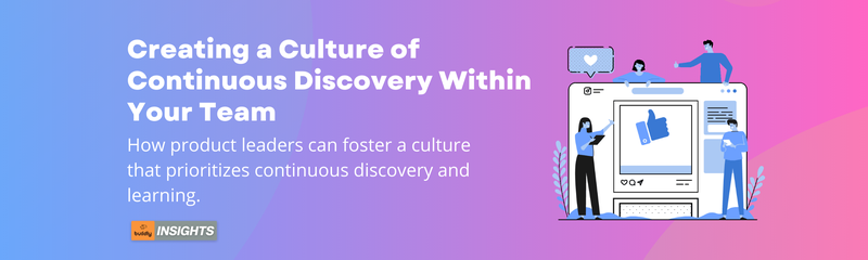 Creating a Culture of Continuous Discovery Within Your Team