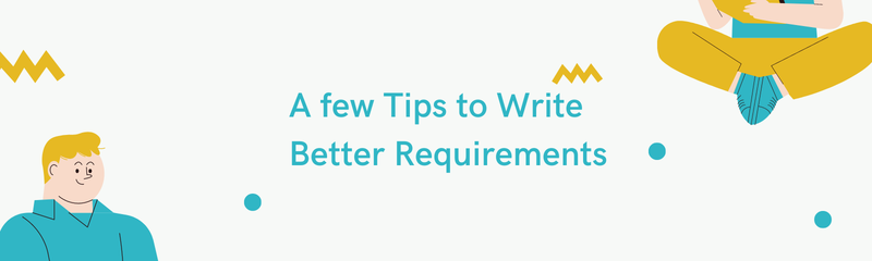 A Few Tips to Write Better Requirements