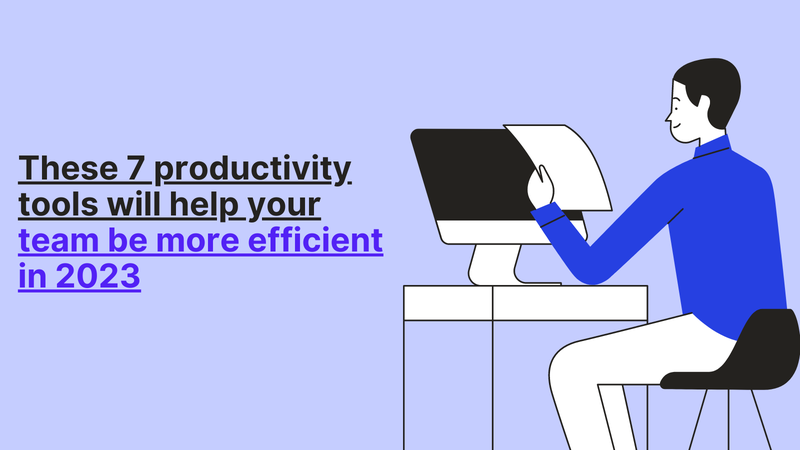 These 7 productivity tools will help your team be more efficient in 2023