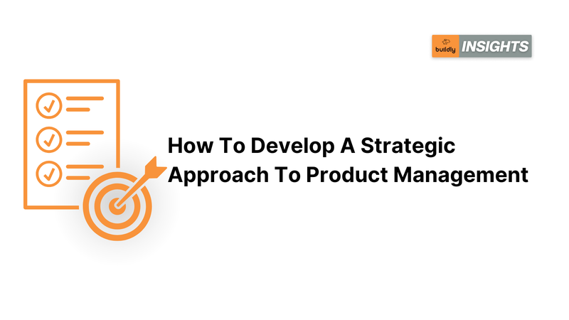 How To Develop A Strategic Approach To Product Management