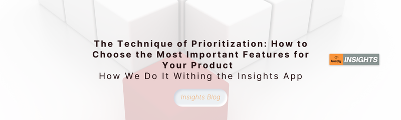 The Technique of Prioritization: How to Choose the Most Important Features for Your Product   How We Do It Withing the Insights App