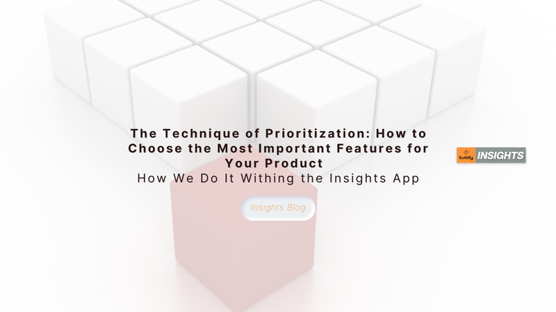 The Technique of Prioritization: How to Choose the Most Important Features for Your Product   How We Do It Withing the Insights App