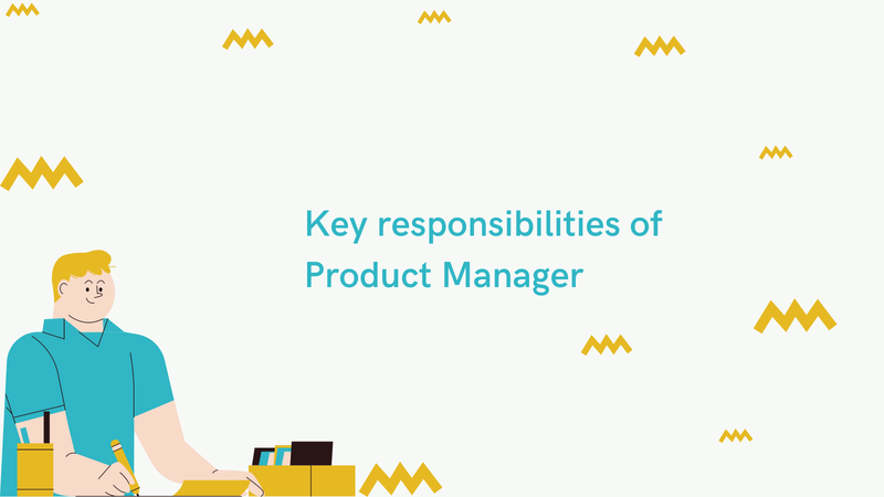 Key responsibilities of Product Manager