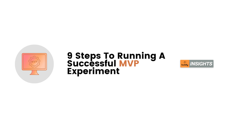 9 Steps To Running A Successful MVP Experiment